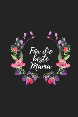 Fr die beste Mama: Erinnerungsbuch f?r M?tter I Geschenkideen f?r Mama zum Mutte