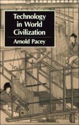 Technology in World Civilization: A Thousand-Year History by Arnold Pacey: Used