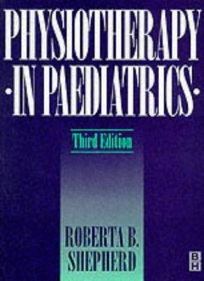 Physiotherapy in Pediatrics, 3e,Roberta B. Shepherd MA  EdD (Col