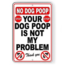 No Dog Poop Your Dog Poop Is Not My Problem Sign / Decal Security Beware Of