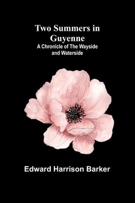 Two Summers in Guyenne A Chronicle of the Wayside and Waterside Barker Buch 2024