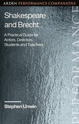 Shakespeare and Brecht: A Practical Guide for Actors, Directors, Students and Te