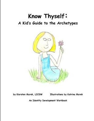 Know Thyself: A Kid's Guide to the Archetypes by Marek, Kiersten [Paperback]
