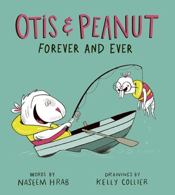 Otis & Peanut Forever and Ever - hardcover Collier, Kelly|Hrab, Naseem