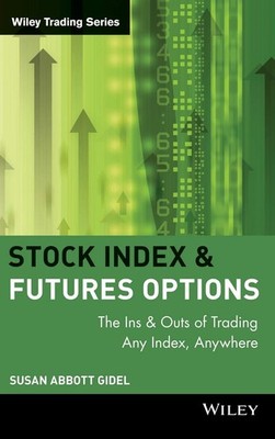 Stock Index Futures & Options: The Ins and Outs of Trading Any Index, Anywhe...