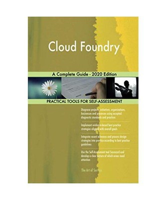 Cloud Foundry A Complete Guide - 2020 Edition, Gerardus Blokdyk