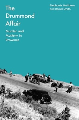 The Drummond Affair: Murder and Mystery in Provence by Stephanie Matthews Paperb