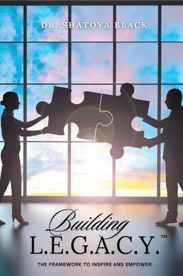 Building L.E.G.A.C.Y. The Framework to Inspire and Empower Shatoya Black Buch