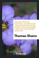Thomas Shann | The Doctrine Of Election, As Revealed And Elucidated In The...