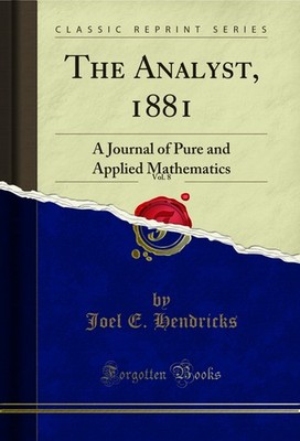 The Analyst, 1881, Vol. 8: A Journal of Pure and Applied Mathematics