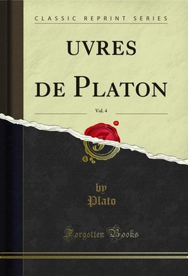 Œuvres de Platon, Vol. 4 (Classic Reprint)