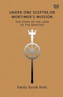 Under One Sceptre The Story Of The Lord Of The Marches Emily Sarah Holt Buch