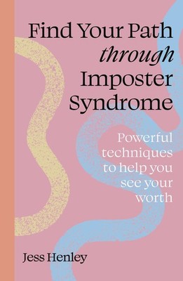 Find Your Path through Imposter Syndrome: Powerful techniques to