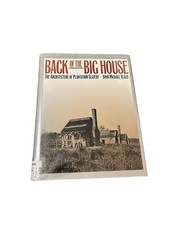 Back of the Big House : The Architecture of Plantation Slavery by John Michael