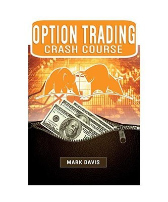 Options Trading Crash Course: Discover the Secrets of a Successful Trader and Ma