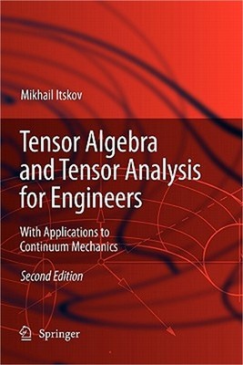 Tensor Algebra and Tensor Analysis for Engineers: With Applications to Continuum