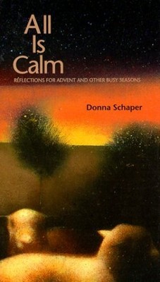 All Is Calm: Reflections for Advent ..., Schaper, Donna