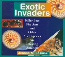 EXOTIC INVADERS: KILLER BEES, FIRE ANTS AND OTHER ALIEN By Jeanne M. Lesinski VG