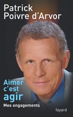 Lieben c'ist handeln: Meine Verpflichtungen, Patrick Poivre d'Arvor
