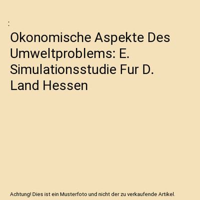 Okonomische Aspekte Des Umweltproblems: E. Simulationsstudie Fur D. Land Hessen