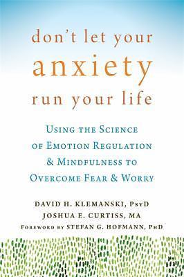 Don't Let Your Anxiety Run Your Life: Using the Science of Emotion Regulation...