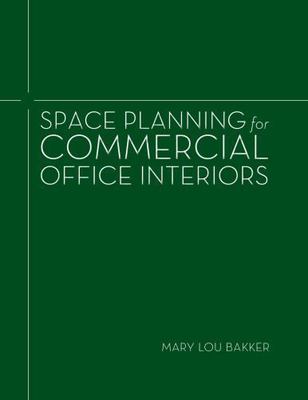 Space Planning for Commercial Office Interiors by Bakker, Mary Lou