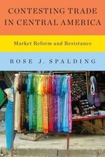 Contesting Trade in Central America : Market Reform and Resistance, Paperback...