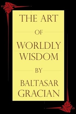 Baltasar Gracian The Art of Worldly Wisdom (Paperback) (UK IMPORT)