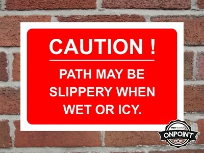 ONPOINT PRINT & DISPLAY LTD Caution Path May Be Slippery When Wet Or Icy Safety Sign 3 Materials Available.