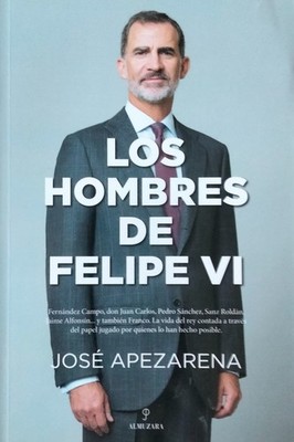 Jose Apezarena-Los hombres de Felipe VI.Almuzara.2022.ISBN:84-08-03541-X