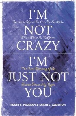 Im Not Crazy, Im Just Not You: The Real Meaning of the Sixteen Personal - GOOD