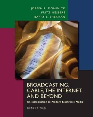 Broadcasting, Cable, the Internet and Beyond: An Introduction to Modern E - GOOD