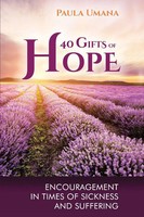 40 Gifts Of Hope Encouragement In Times Of Sickness And Suffering Paula Umana