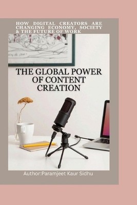 The Global Power of Content Creation: How Digital Creators Are Changing Economy,