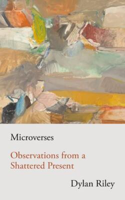 Microverses: Observations from a Shattered Present by Riley, Dylan [Paperback]