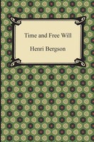 Time And Free Will An Essay On The Immediate Data Of Consciousness Henri Bergson