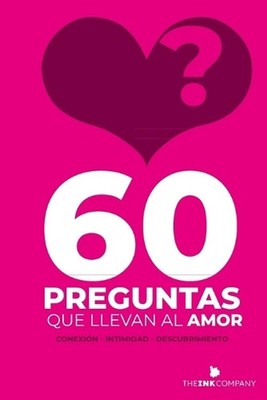 60 Preguntas que llevan al Amor: ? conexi?n - intimidad - descubrimiento by Moni
