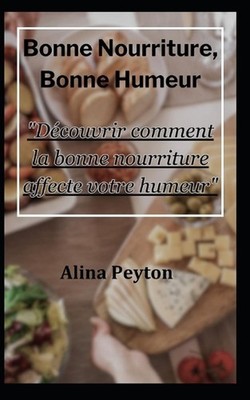 Bonne Nourriture, Bonne Humeur: ''D?couvrir comment la bonne nourriture affecte v