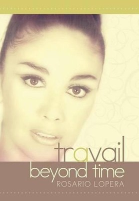 Travail: Beyond Time by Rosario Lopera (English) Hardcover Book