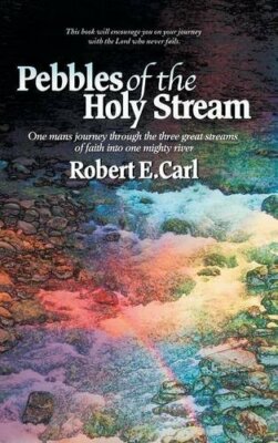Pebbles of the Holy Stream: One man's journey t, Carl..