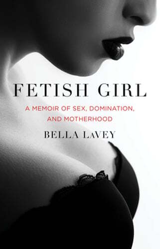 Fetischmädchen: Eine Erinnerung an Sex, Dominanz und Mutterschaft von Bella Lavey: gebraucht - Bild 1 von 1