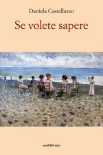 Libro Nuovo - Daniela Castellazzo - Se Volete Sapere  - Araba Fenice