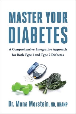 Master Your Diabetes: A Comprehensive, Integrative Approach for Both Type 1 and 