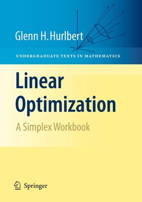 Linear Optimization: The Simplex Workbook (Undergraduate Texts in Mathematic...