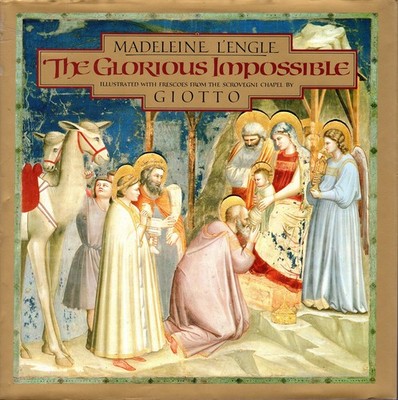 The Glorious Impossible [Illustrated with Frescoes from the Scrovegni Chapel...