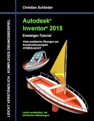 Autodesk Inventor 2015 - Einsteiger-Tutorial HYBRIDJACHT Schlieder, Christian: