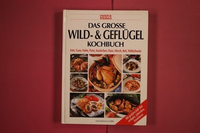 283913 DAS GROSSE WILD- & GEFLÜGEL KOCHBUCH Naumann & Göbel Ente, Gans, Huhn,