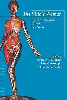 The Visible Woman: Imaging Technologies, Gender, and Science by Cartwright, Lis