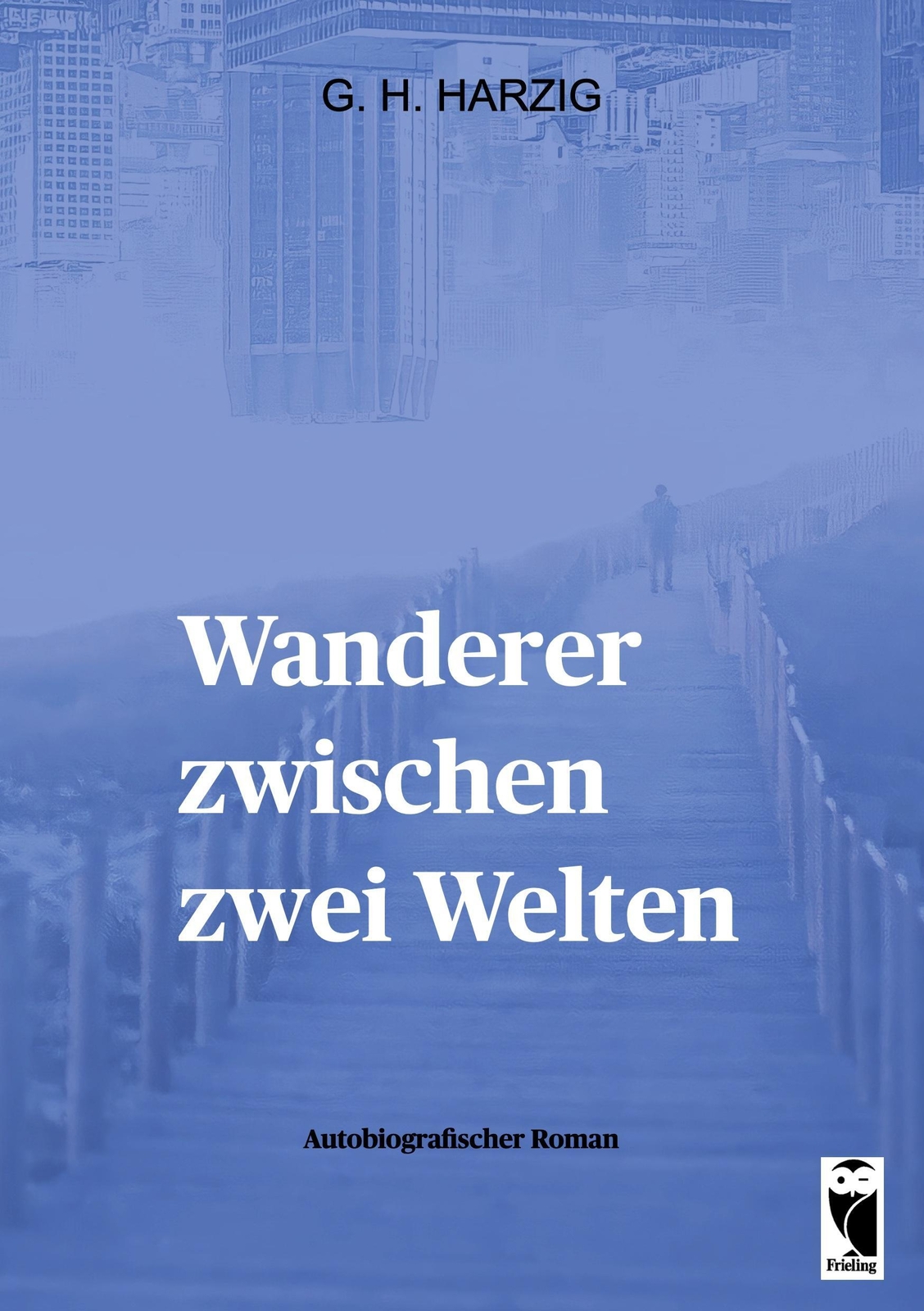 Thumbnail - Wanderer Zwischen Zwei Welten | Autobiografischer Roman | G. H. Harzig