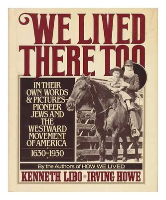 #ad WE LIVED THERE TOO: IN THEIR OWN WORDS AND PICTURES By Kenneth Libo Hardcover $16.95